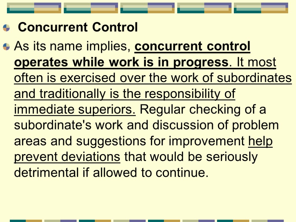 Concurrent Control As its name implies, concurrent control operates while work is in progress.